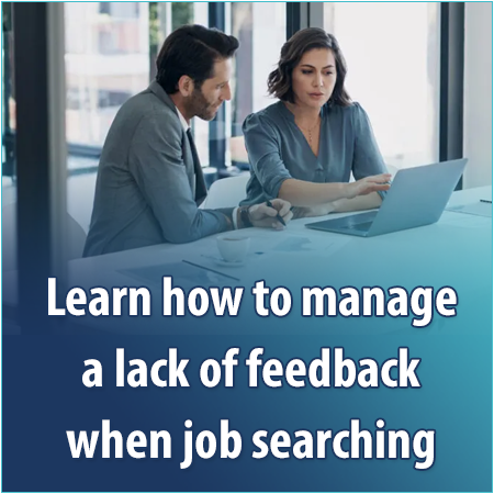 Learn how to manage a lack of feedback when job searching