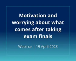 motivation worrying what comes after exam finals